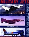 Military Jets: Design and Development: 1945 to the Present Day