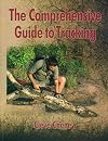 The Comprehensive Guide to Tracking: In-depth information on how to track animals and humans alike