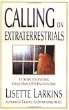Calling on Extraterrestrials: 11 Steps to Inviting Your Own Ufo Encounters
