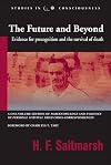 The Future and Beyond: Evidence for Precognition and the Survival of Death (Studies in Consciousness)