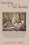 Traveling between the Worlds: Conversations with Contemporary Shamans - Hillary S. Webb