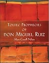 The Toltec Prophecies of Don Miguel Ruiz