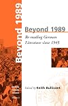 Beyond 1989: Re-reading German Literature Since 1945 (Modern German Studies - a Series of the German Studies Association , Vol 3)