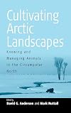 Cultivating Arctic landscapes : knowing and managing animals in the circumpolar North