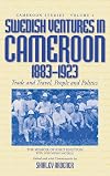 Swedish ventures in Cameroon, 1883-1923 : trade and travel, people and politics : the memoir of Knut Knutson with supporting material