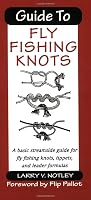 Guide to Fly Fishing Knots: A Basic Streamside Guide for Fly Fishing Knots, Tippets, and Leader Formulas