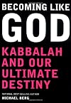 Becoming Like God: Kabbalah and Our Ultimate Destiny