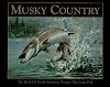 Musky Country: The Book of North America's Premier Big Game Fish