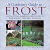 A Gardener's Guide to Frost: Outwit the Weather and Extend the Spring and Fall Seasons