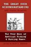 The Great Duck Misunderstanding and Other Stories: The Very Best of American Fishing & Hunting Humor