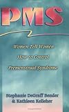 PMS: Women Tell Women How to Control Premenstrual Syndrome