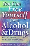 You Can Free Yourself from Alcohol and Drugs; How to Work a Program That Keeps You in Charge
