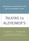 Talking to Alzheimer's: Simple Ways to Connect When You Visit with a Family Member or Friend