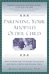 Parenting Your Adopted Older Child: How to Overcome the Unique Challenges and Raise a Happy and Healthy Child