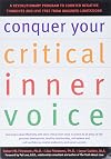 Conquer Your Critical Inner Voice: A Revolutionary Program to Counter Negative Thoughts and Live Free from Imagined Limitations
