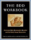 The BDD Workbook: Overcome Body Dysmorphic Disorder and End Body Image Obsessions