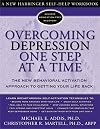 Overcoming Depression One Step at a Time: The New Behavioral Activation Approach to Getting Your Life Back