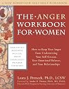The Anger Workbook for Women: How to Keep Your Anger from Undermining Your Self-Esteem, Your Emotional Balance, and Your Relationships (New Harbinger Self-Help Workbook)