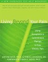 Living Beyond Your Pain: Using Acceptance and Commitment Therapy to Ease Chronic Pain