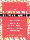 The Turbulent Twenties Survival Guide: Figuring Out Who You Are, What You Want, & Where You're Going After College