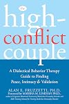 The High-Conflict Couple: A Dialectical Behavior Therapy Guide to Finding Peace, Intimacy, and Validation