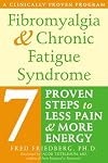 Fibromyalgia & Chronic Fatigue Syndrome: Seven Proven Steps to Less Pain And More Energy