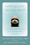 Calming Your Anxious Mind: How Mindfulness and Compassion Can Free You from Anxiety, Fear, and Panic