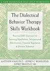 The Dialectical Behavior Therapy Skills Workbook: Practical DBT Exercises for Learning Mindfulness, Interpersonal Effectiveness, Emotion Regulation & ... Tolerance (New Harbinger Self-Help Workbook)