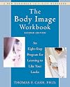The Body Image Workbook: An Eight-Step Program for Learning to Like Your Looks