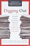 Digging Out: Helping Your Loved One Manage Clutter, Hoarding, and Compulsive Acquiring