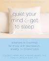 Quiet Your Mind and Get to Sleep: Solutions to Insomnia for Those with Depression, Anxiety or Chronic Pain (New Harbinger Self-Help Workbook)