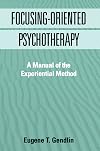 Focusing-Oriented Psychotherapy: A Manual of the Experiential Method