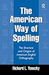 The American Way of Spelling: The Structure and Origins of American English Orthography