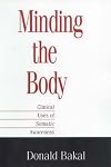 Minding the Body: Clinical Uses of Somatic Awareness