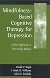 Mindfulness-Based Cognitive Therapy for Depression: A New Approach to Preventing Relapse