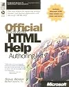 The Official Microsoft HTML Help Authoring Kit : Understanding, Creating, and Migrating to Microsoft HTML Help