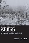 The Untold Story of Shiloh: The Battle and the Battlefield