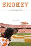 Smokey: The True Stories behind the University of Tennesseeβs Beloved Mascot