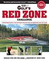 Golf's Red Zone Challenge: A Breakthrough System to Track and Improve Your Short Game and Significantly Lower Your Scores