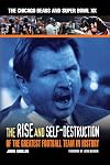 The Rise & Self-Destruction of the Greatest Football Team in History: The Chicago Bears and Super Bowl XX