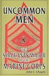Uncommon Men: The Sergeants Major of the Marine Corps