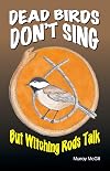 Dead Birds Don't Sing But Witching Rods Talk