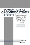 Foundations of communications policy : principles and process in the regulation of electronic media