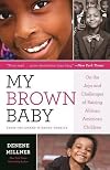 My Brown Baby: On the Joys and Challenges of Raising African American Children (Denene Millner Books)