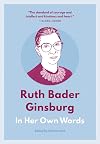 Ruth Bader Ginsburg: In Her Own Words (In Their Own Words series)