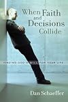 When Faith and Decisions Collide: Finding God's Will for Your Life