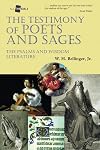 The Testimony of Poets and Sages: The Psalms and Wisdom Literature (All the Bible)