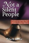 Not a Silent People: Controversies That Have Shaped Southern Baptists