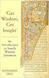 Get Wisdom, Get Insight: An Introduction to Israel's Wisdom Literature