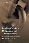 Reading Galatians, Philippians, and 1 Thessalonians: A Literary and Theological Commentary (Reading the New Testament Series)
